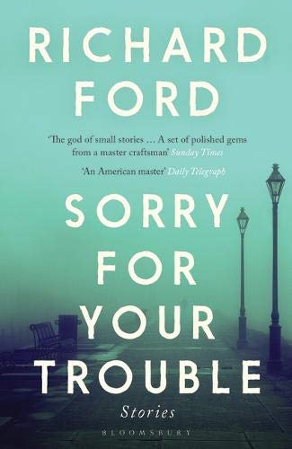 Sorry For Your Trouble: Richard Ford