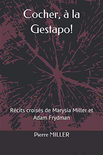 Cocher, à la Gestapo!: Récits croisés de Marysia Miller et Adam Frydman