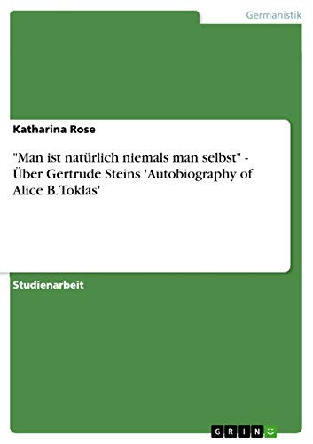 'Man ist natürlich niemals man selbst' -  Über Gertrude Steins 'Autobiography of Alice B. Toklas' (German Edition)