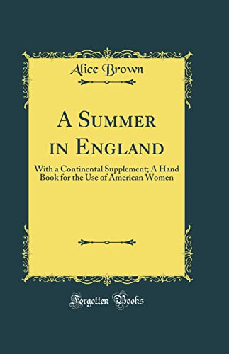 A Summer in England: With a Continental Supplement; A Hand Book for the Use of American Women (Classic Reprint)