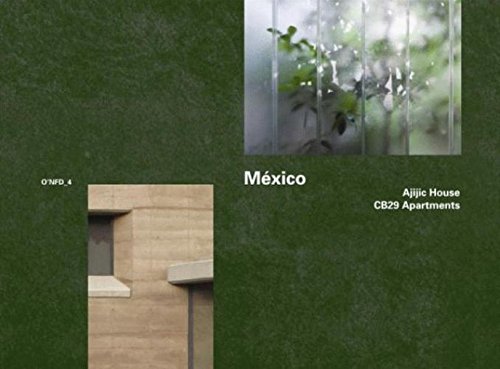 Mexico: Ajijic House 2009-2011 by Tatiana Bilbao, CB29 Apartments 2005-2007 by Derek Dellekamp: 4 (O'Neil Ford Duograph Series)