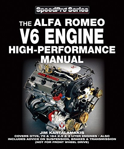 Alfa Romeo V6 Engine High-performance Manual: Covers GTV6, 75 & 164 2.5 & 3 Liter Engines – Also Includes advice on Suspension, Brakes & Transmission (not ... drive) (SpeedPro series) (English Edition)