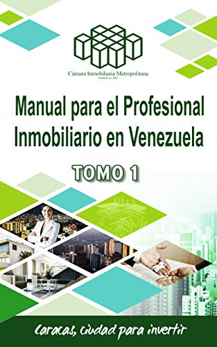Manual para el Profesional Inmobiliario en Venezuela (Tomo 1): Compilación sobre diferentes materias relativas a la actividad inmobiliaria en Venezuela