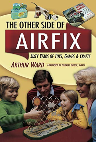The Other Side Of Airfix: Sixty Years of Toys, Games & Crafts (English Edition)