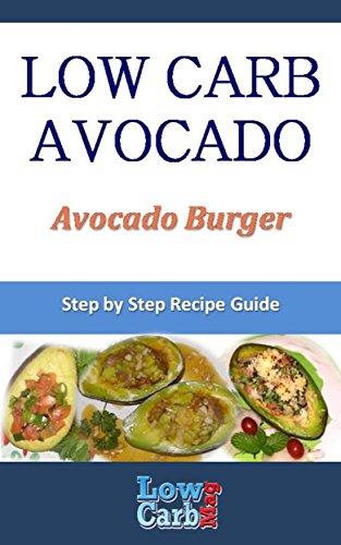 Low Carb Recipe for Avocado Burger (Low Carb Avocado Recipes - Step by Step with Photos Book 92) (English Edition)