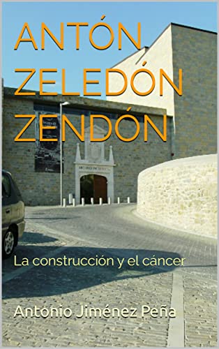 Antón Zeledón Zendón: La construcción y el cáncer