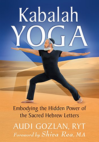 Kabalah Yoga: Embodying the Hidden Power of the Sacred Hebrew Letters (English Edition)