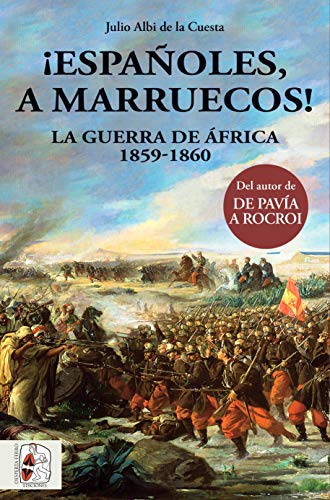 ¡Españoles, a Marruecos! La guerra de África. 1859 - 1860: 3 (Historia de España)