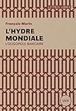 L'hydre mondiale: L'oligopole bancaire (Lettres libres) (French Edition)
